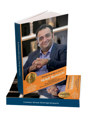 Entrepreneurship as done by Mehdi Bostanchi: The Founder of Bostanchi Industrial Group and second generation of Damandeh Company